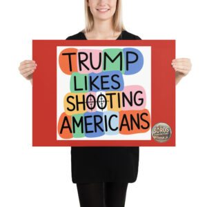 Trump Likes Shooting Americans - SSF Protest Sign