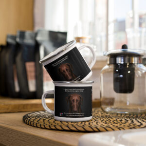 Tin Cup Watchdog #20 – "I Don't Care What Anyone Says, Being Rich is a Good Thing!" – Enamel Mug