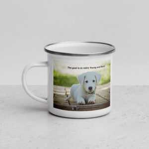 Tin Cup Watchdog #4 – "The Goal is to Retire Young and Rich" – Enamel Mug
