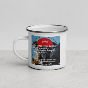 Tin Cup Watchdog #14 – "She Barks at the Mailman. He's a Good Boy. She Kisses Me Everyday. Why Not?" – Enamel Mug